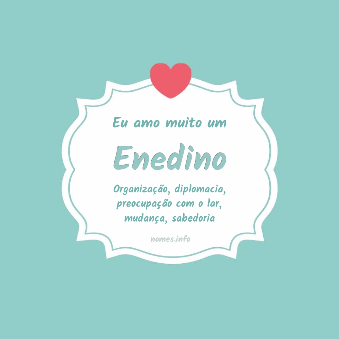Eu amo muito Enedino