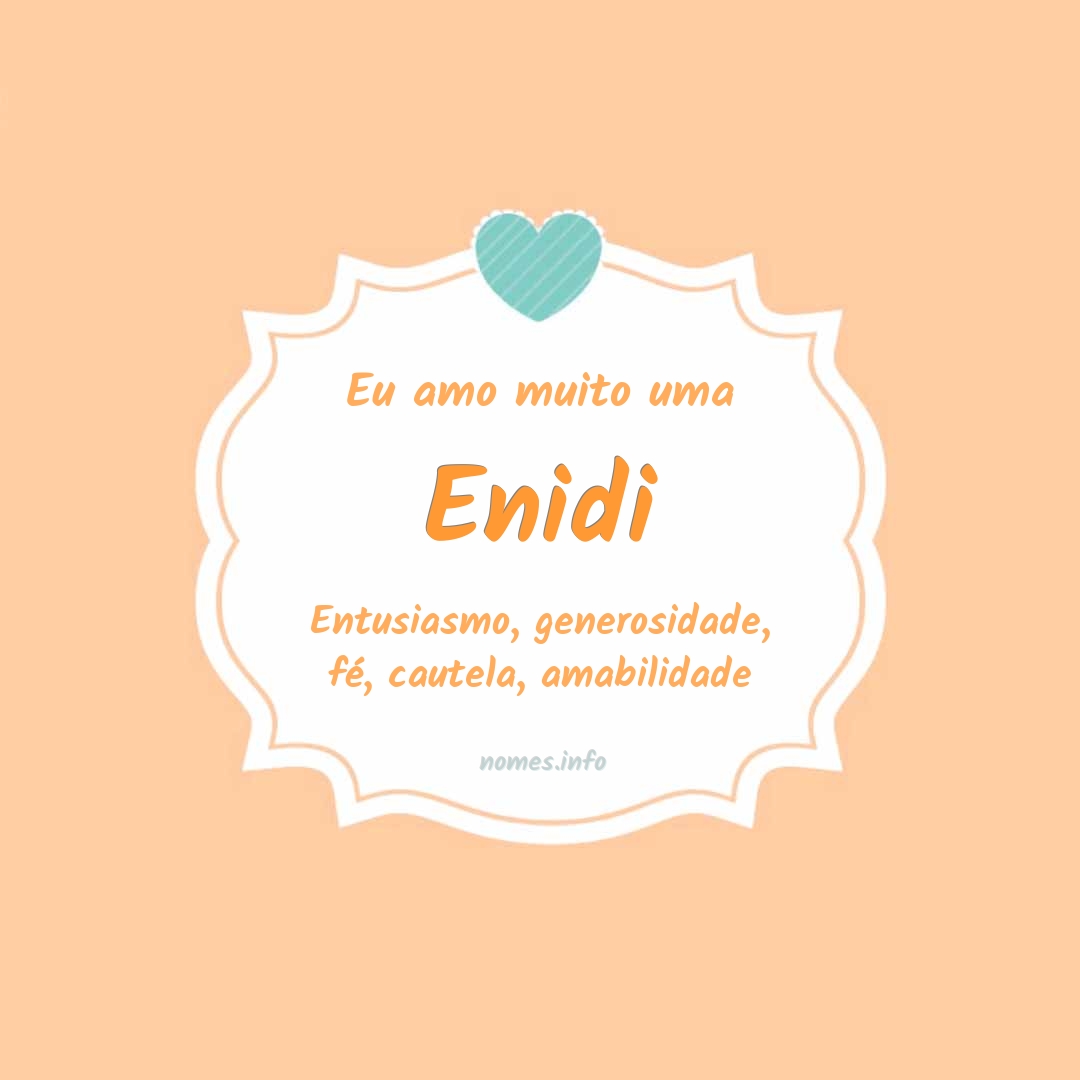 Eu amo muito Enidi