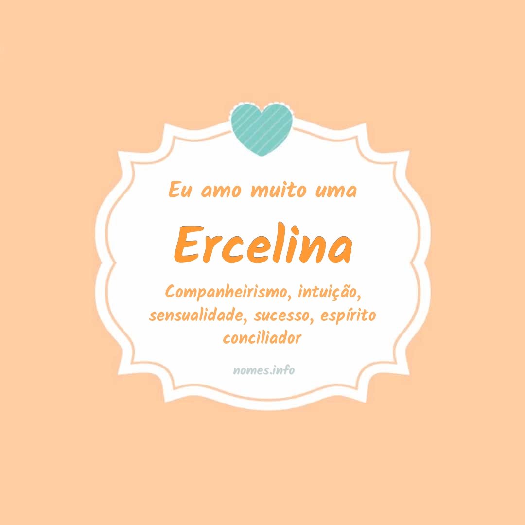 Eu amo muito Ercelina