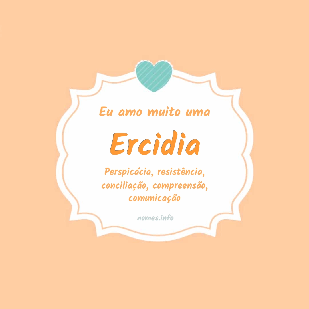 Eu amo muito Ercidia