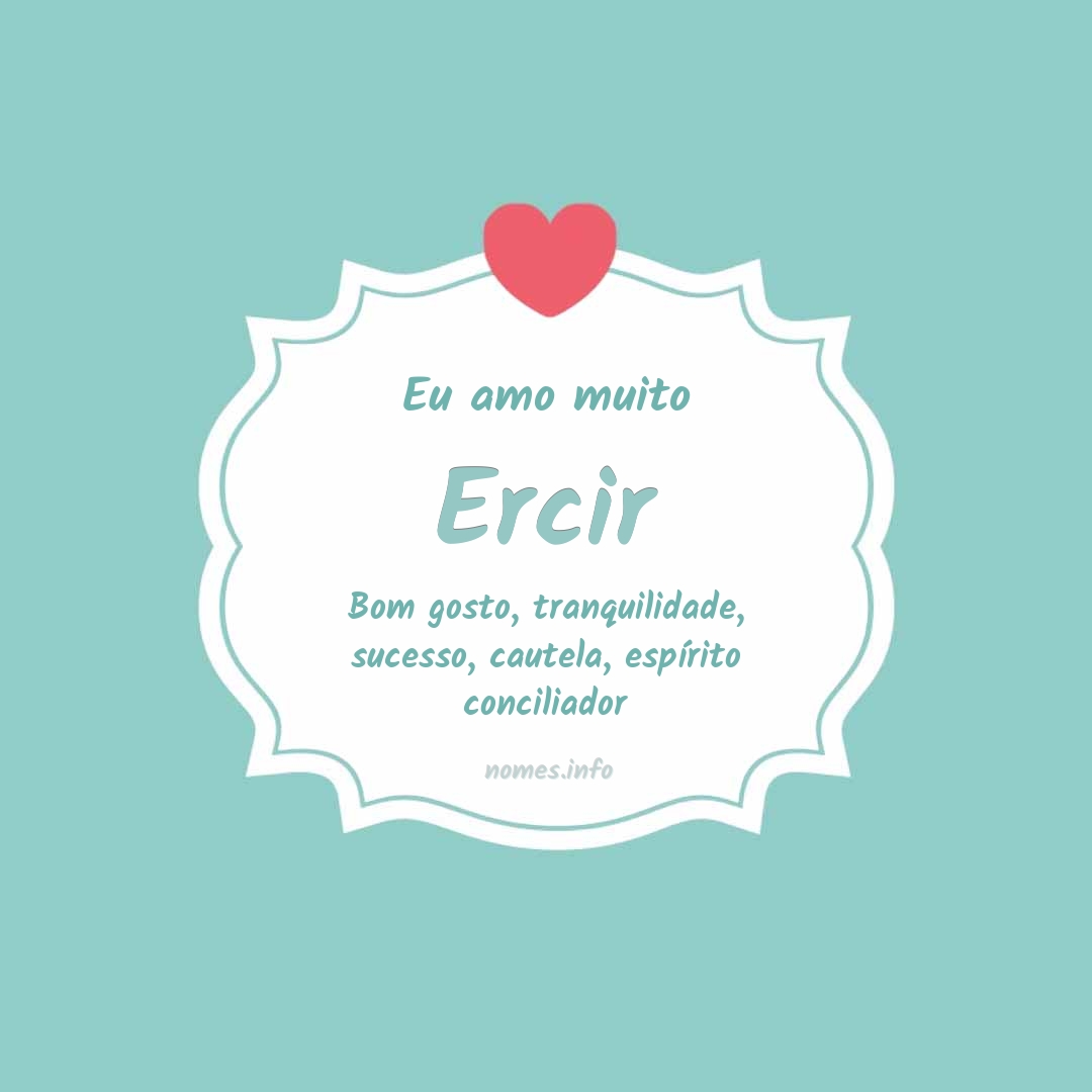 Eu amo muito Ercir