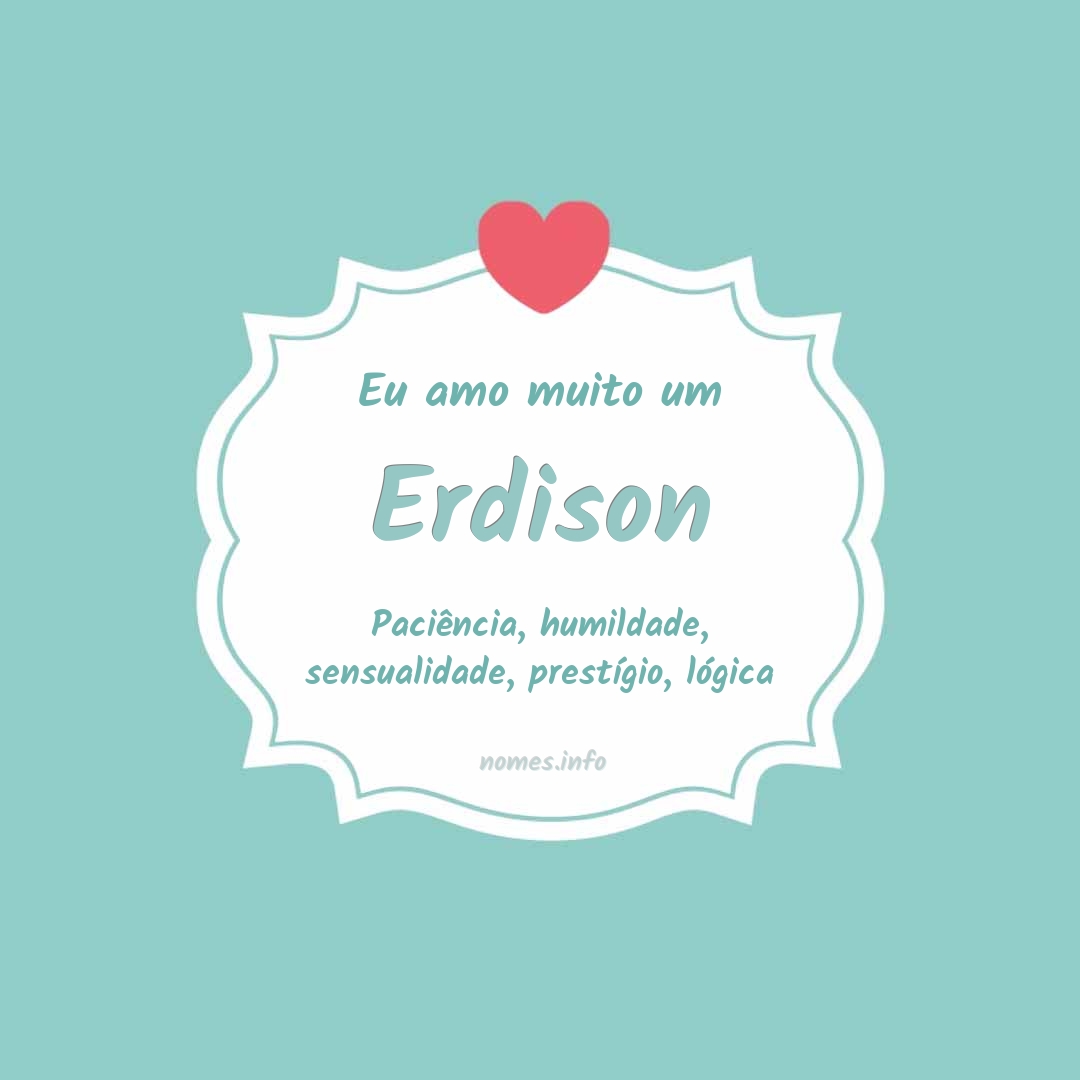 Eu amo muito Erdison