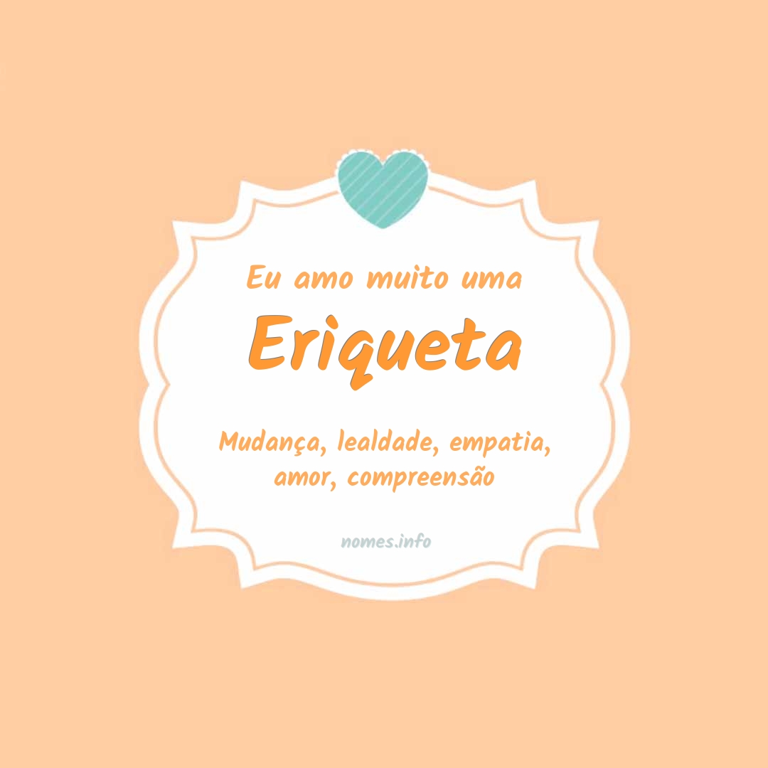 Eu amo muito Eriqueta