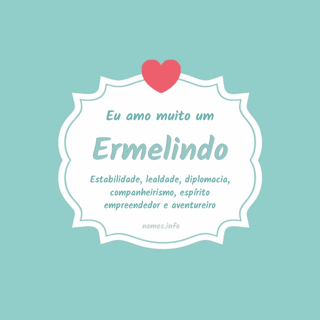 Eu amo muito Ermelindo