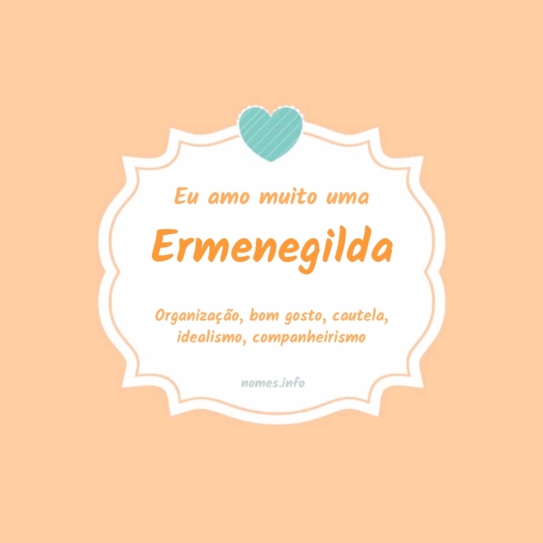 Eu amo muito Ermenegilda