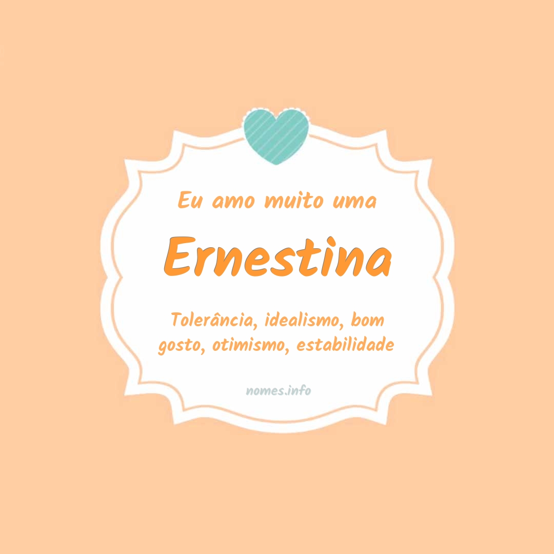 Eu amo muito Ernestina