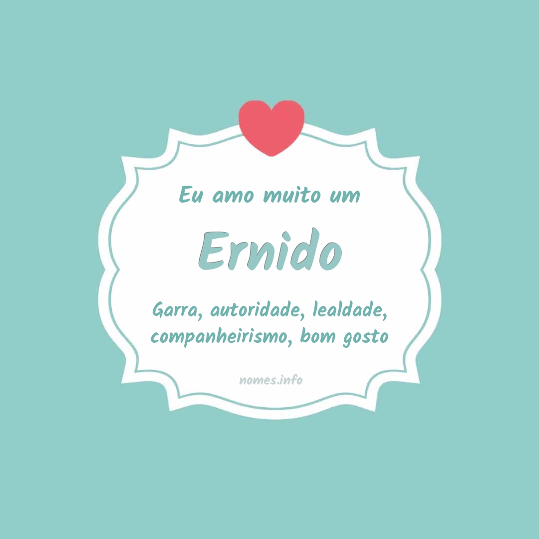 Eu amo muito Ernido Eu amo muito Ernido