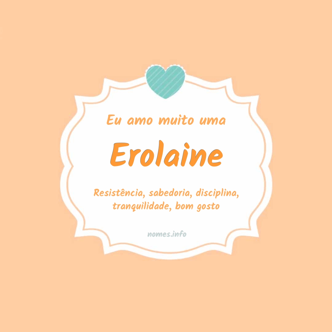 Eu amo muito Erolaine