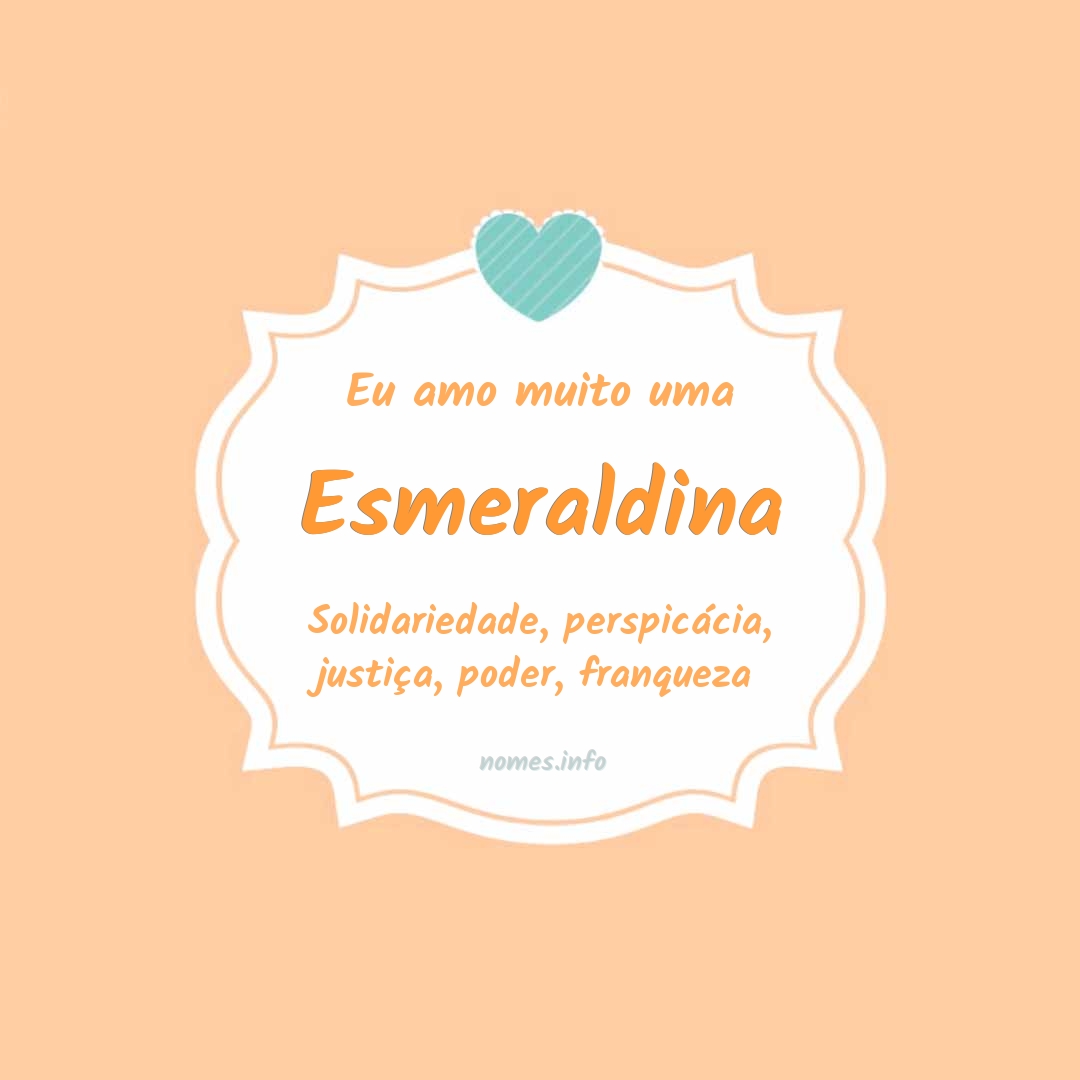 Eu amo muito Esmeraldina