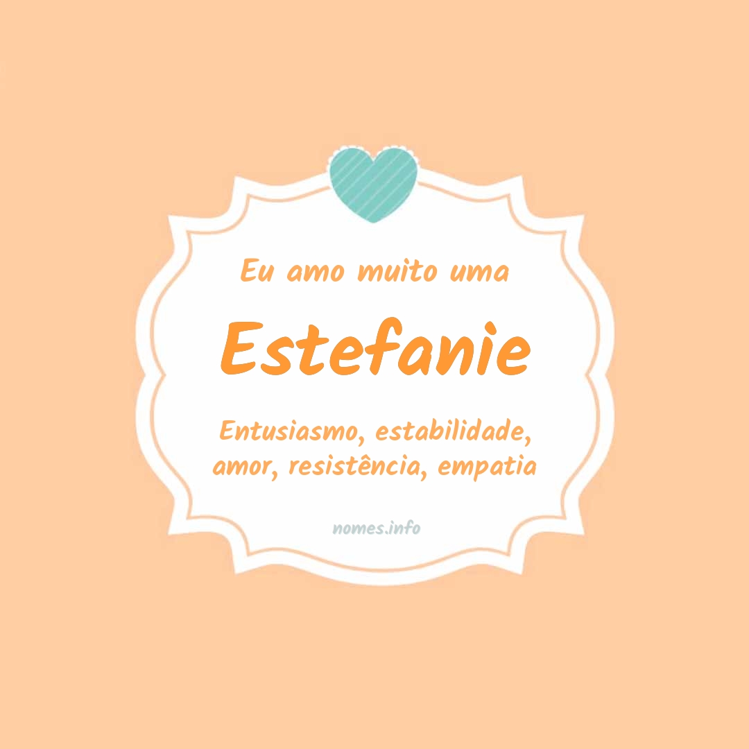 Eu amo muito Estefanie