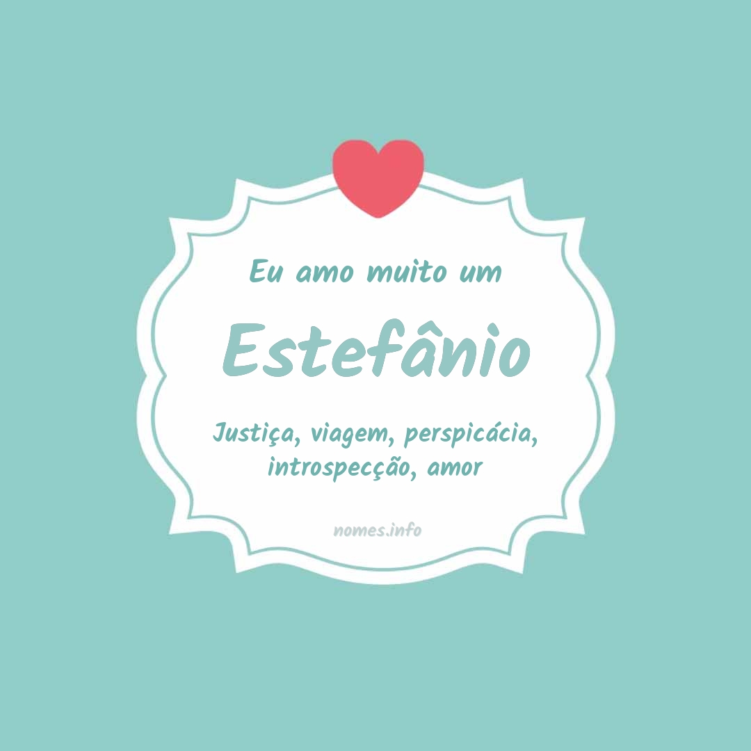 Eu amo muito Estefânio