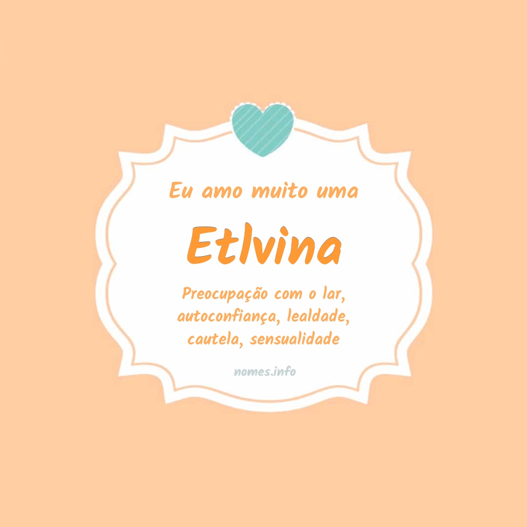 Eu amo muito Etlvina