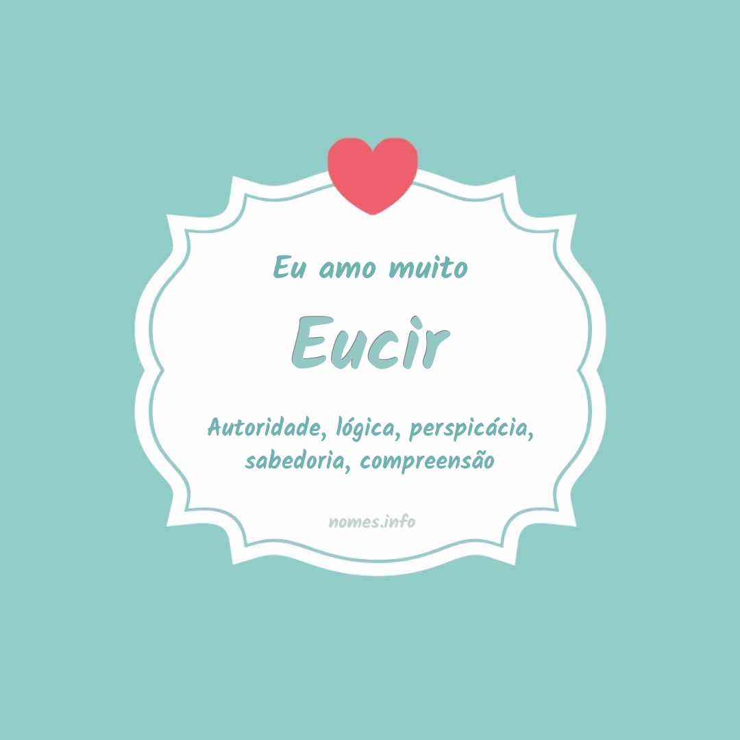 Eu amo muito Eucir