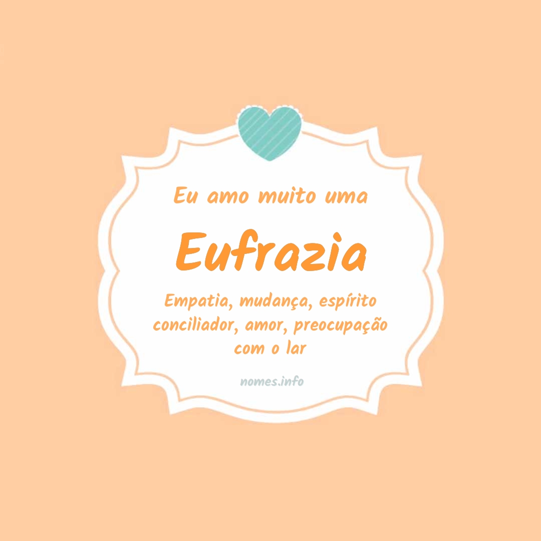Eu amo muito Eufrazia