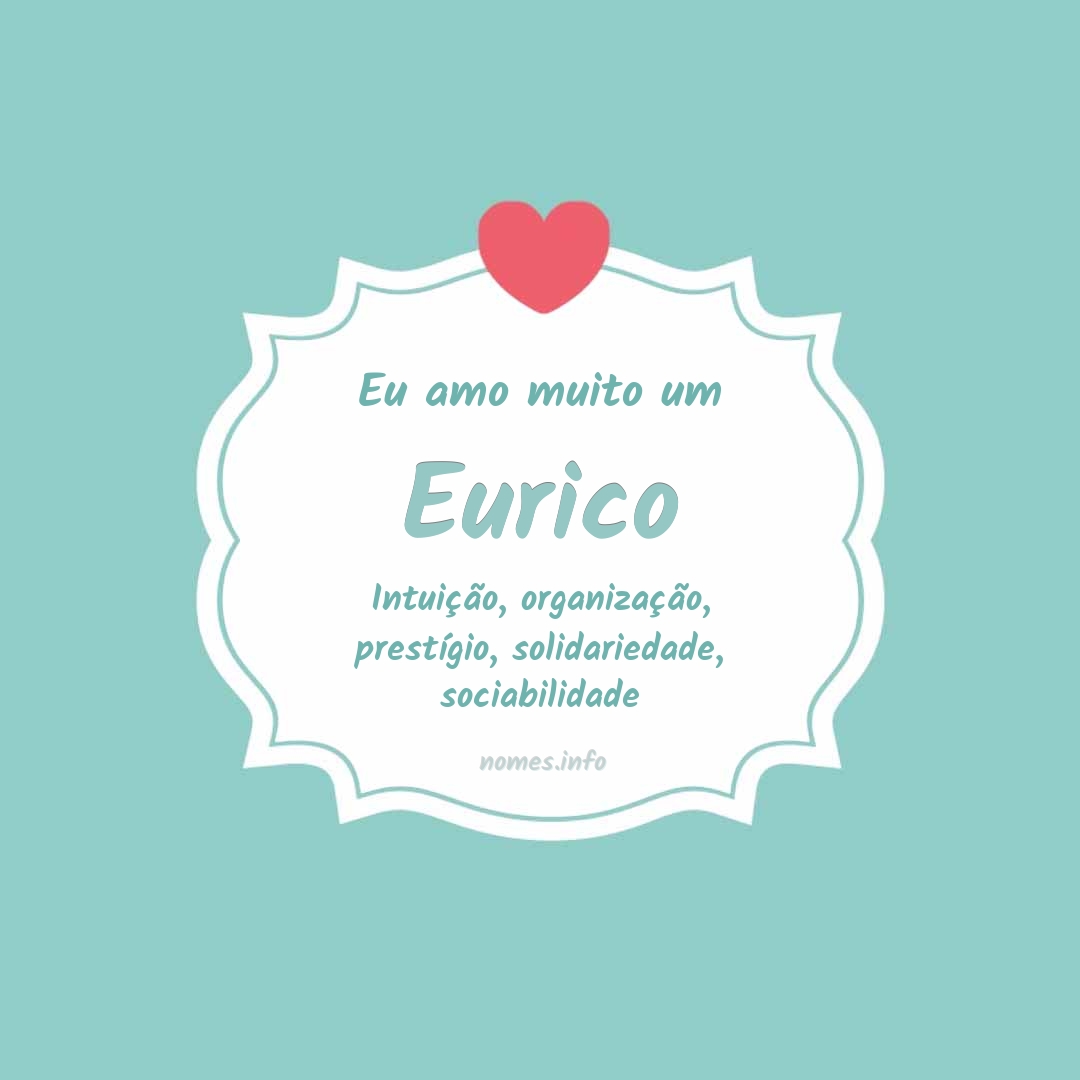 Eu amo muito Eurico