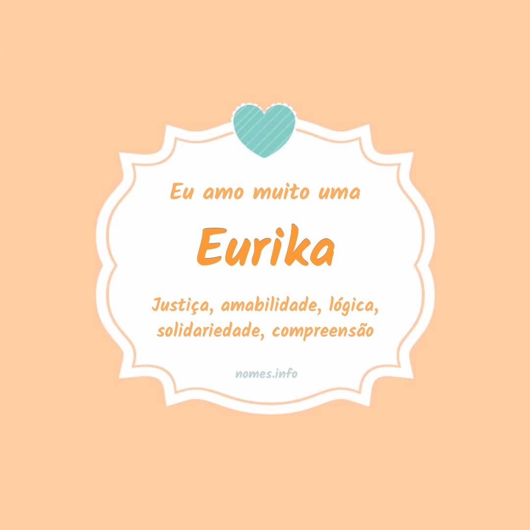 Eu amo muito Eurika