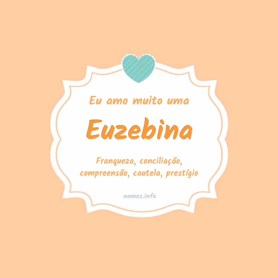 Eu amo muito Euzebina