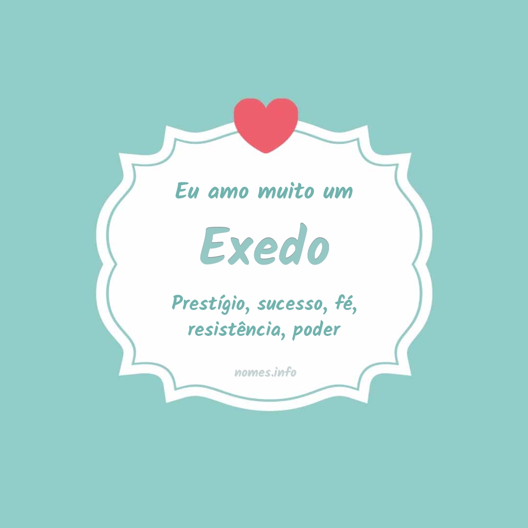 Eu amo muito Exedo