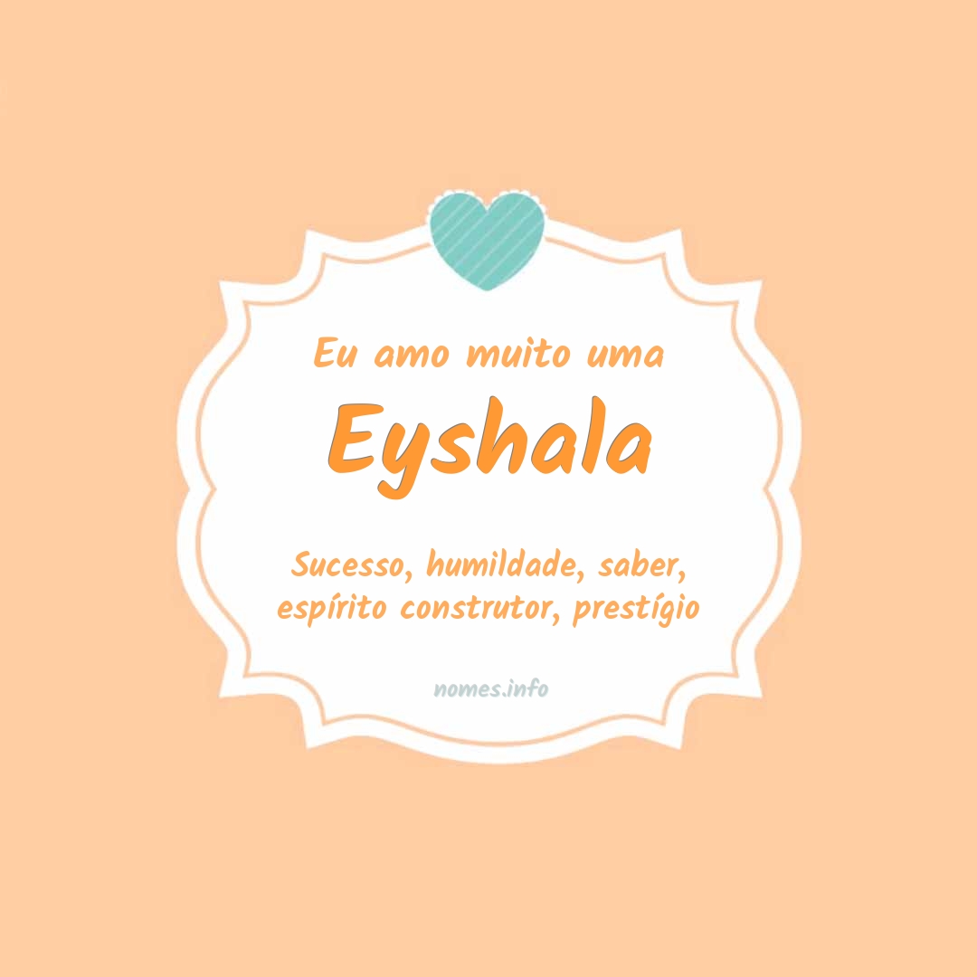 Eu amo muito Eyshala