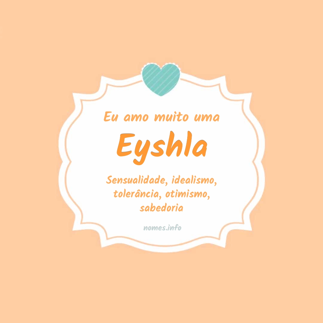 Eu amo muito Eyshla