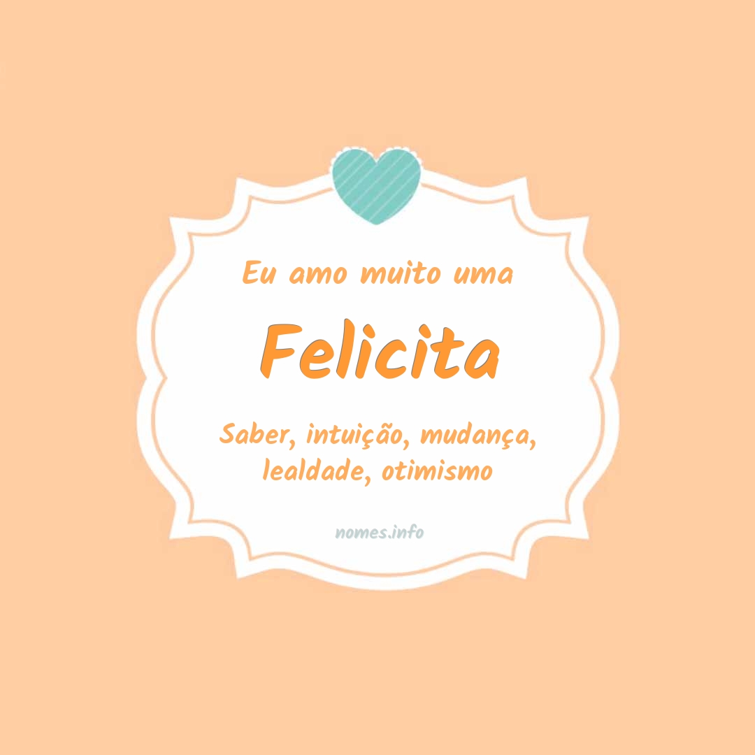 Eu amo muito Felicita