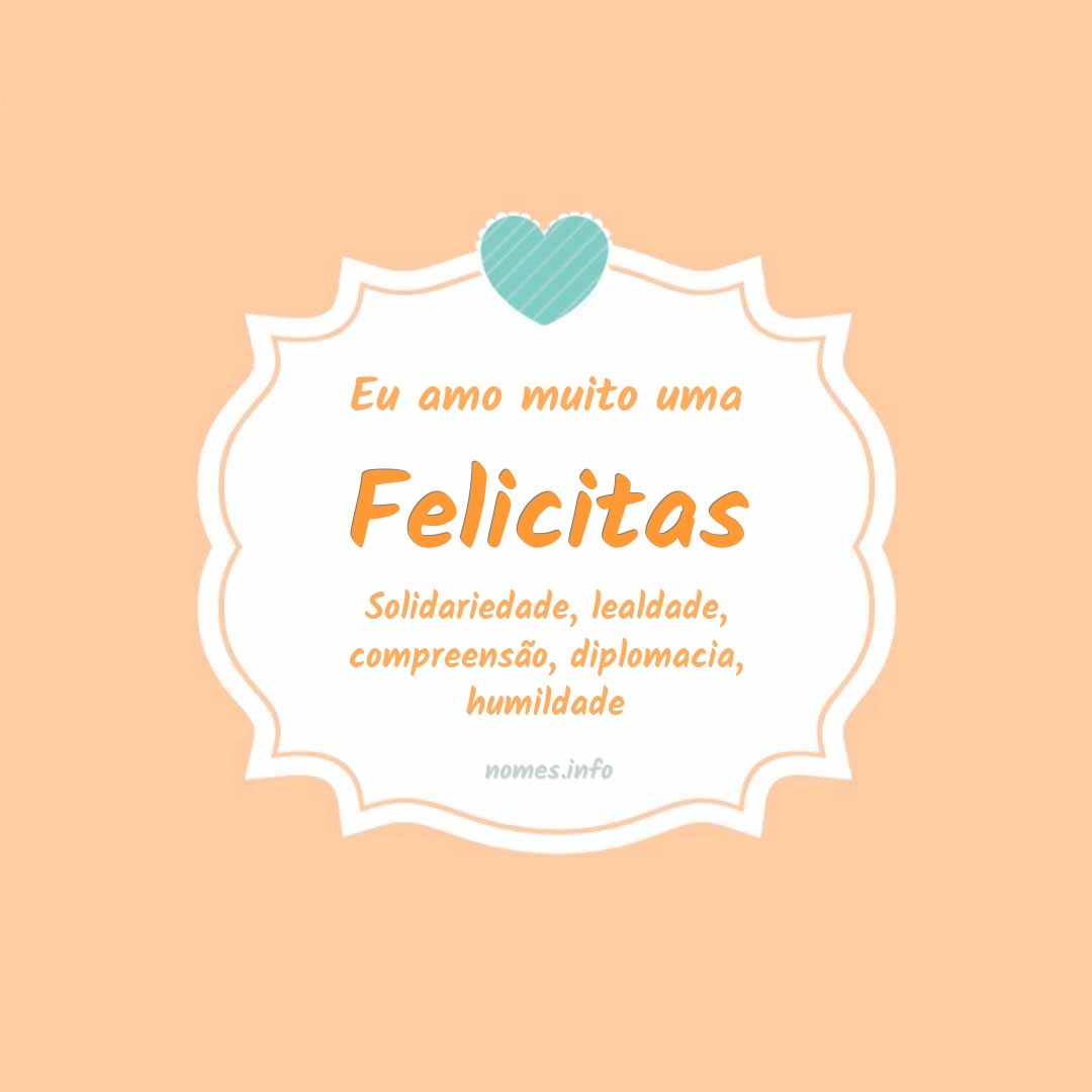 Eu amo muito Felicitas