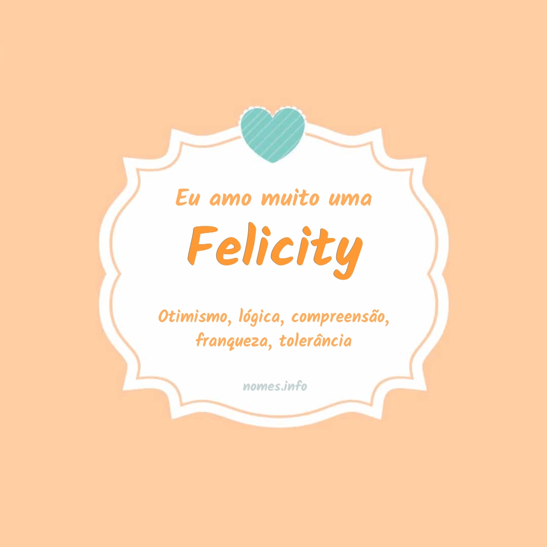 Eu amo muito Felicity