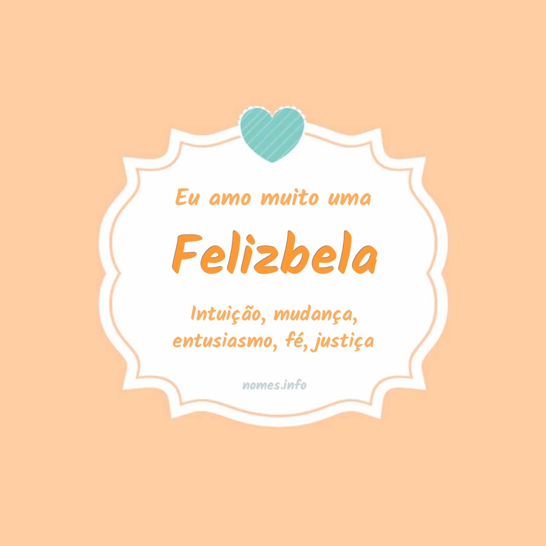Eu amo muito Felizbela