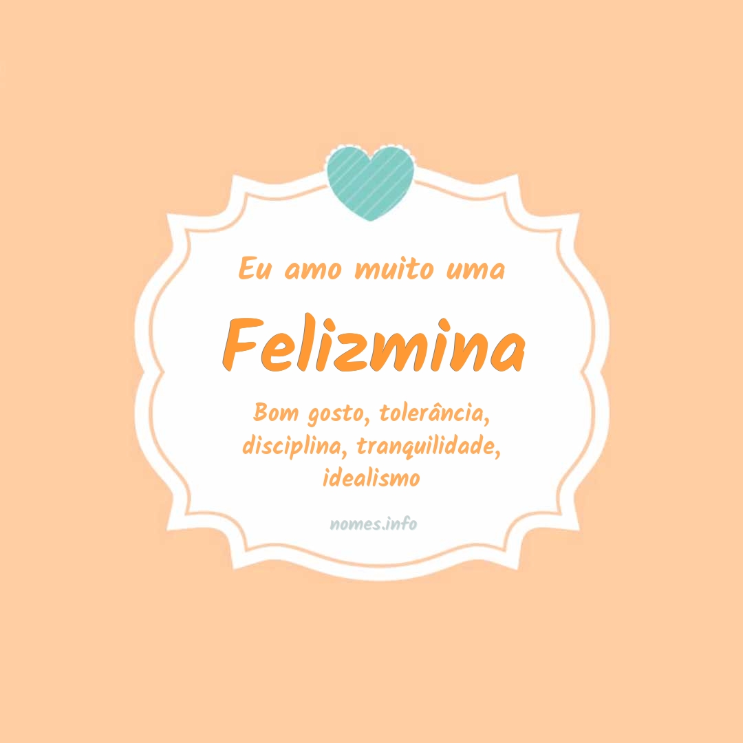 Eu amo muito Felizmina