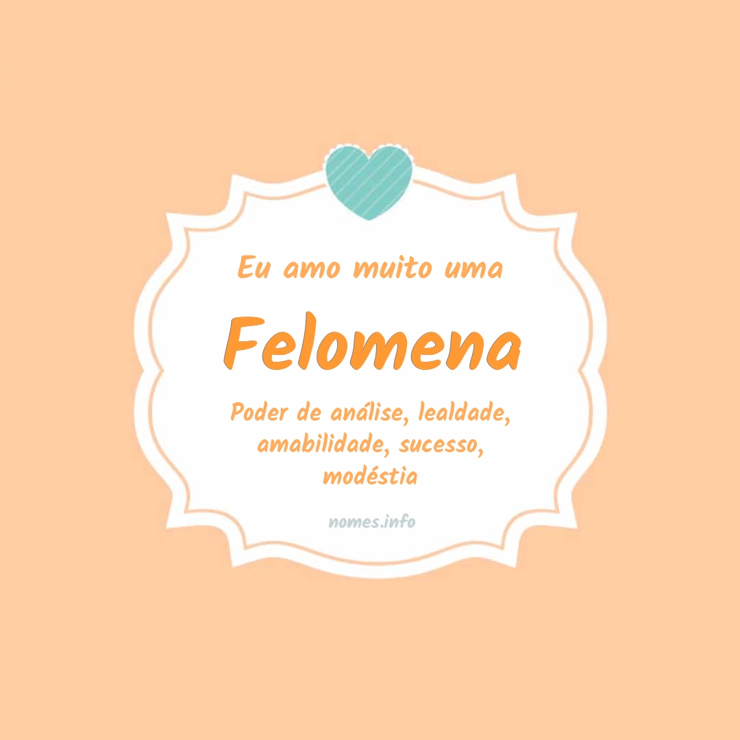 Eu amo muito Felomena