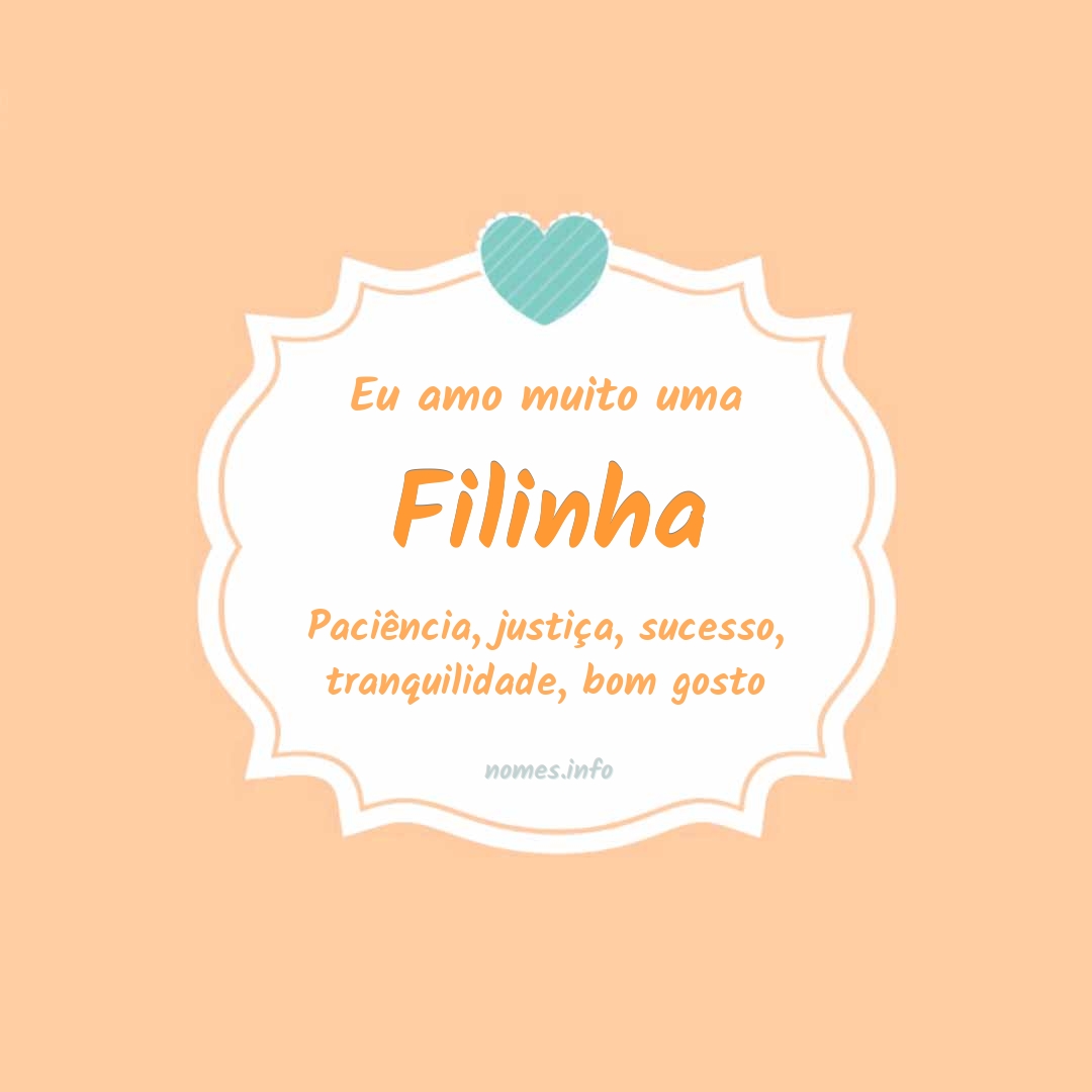 Eu amo muito Filinha