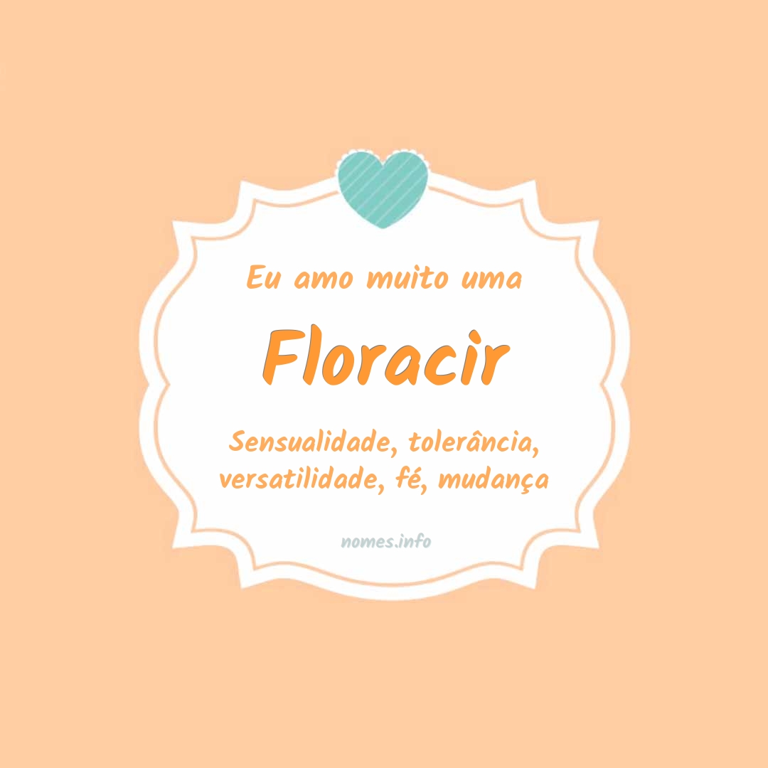 Eu amo muito Floracir