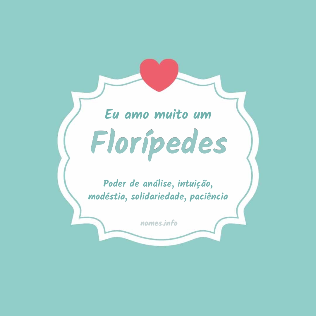 Eu amo muito Florípedes