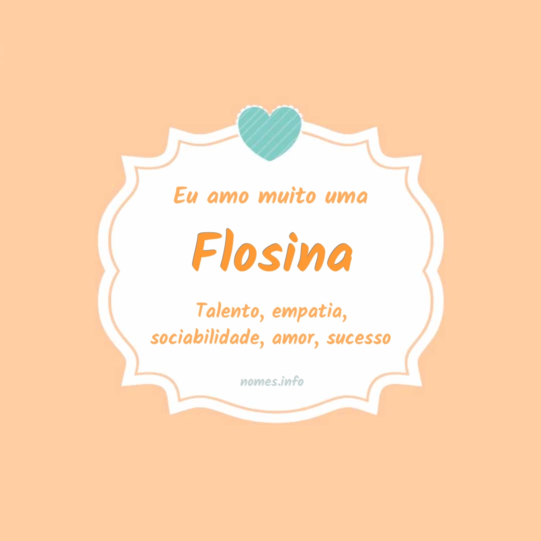 Eu amo muito Flosina