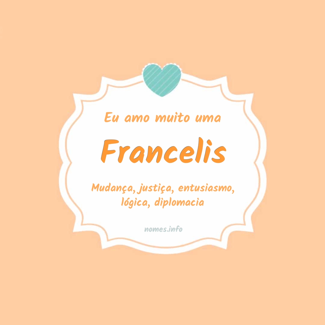 Eu amo muito Francelis