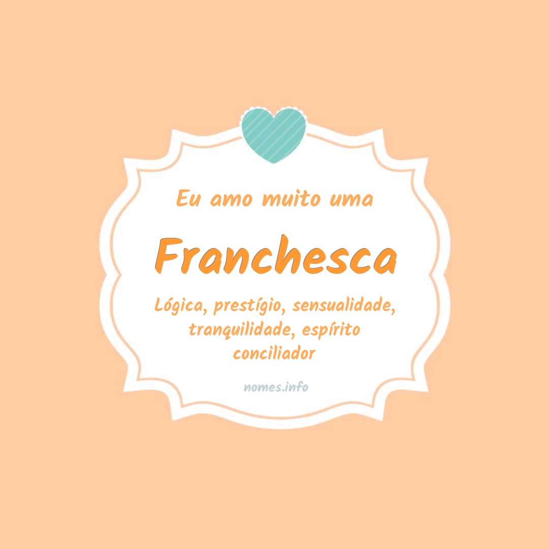 Eu amo muito Franchesca