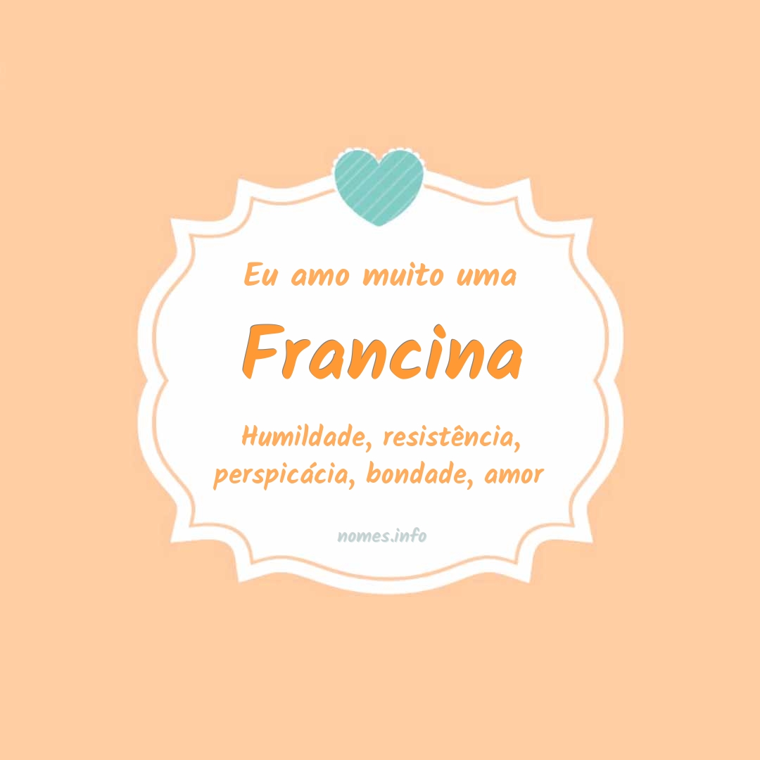 Eu amo muito Francina