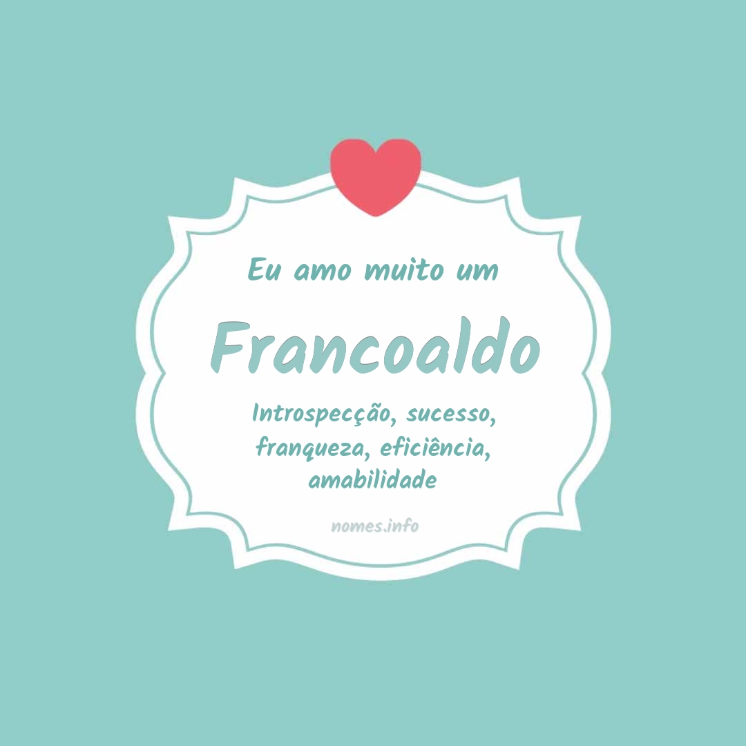 Eu amo muito Francoaldo