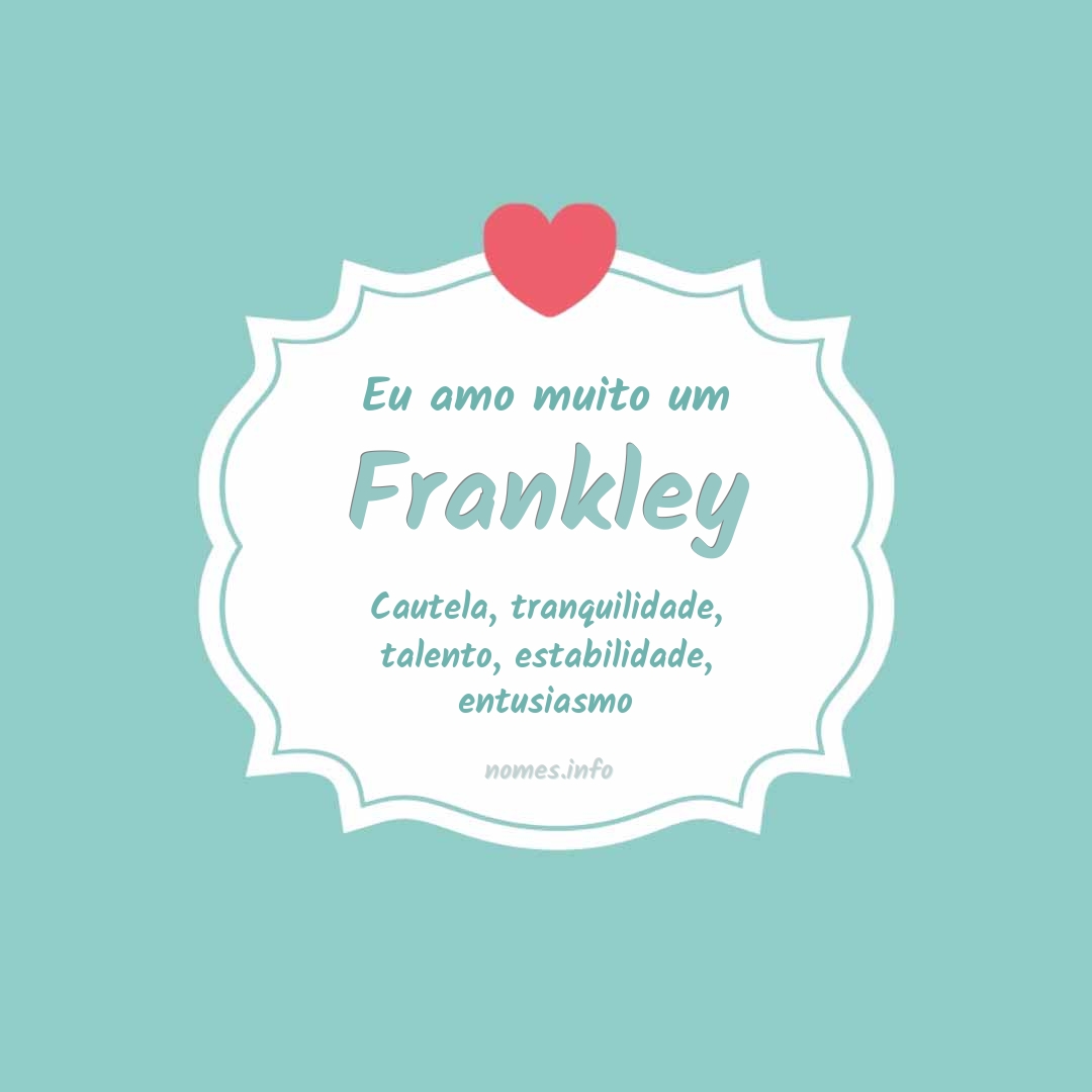 Eu amo muito Frankley Eu amo muito Frankley