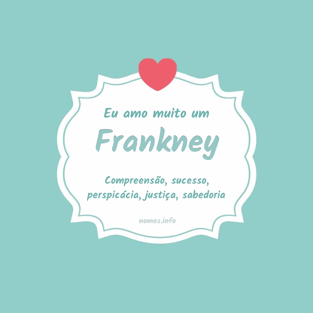 Eu amo muito Frankney