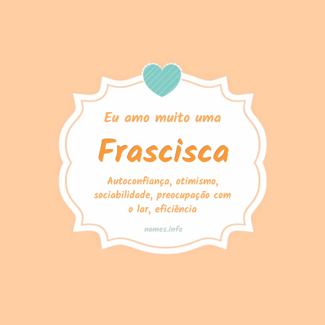 Eu amo muito Frascisca