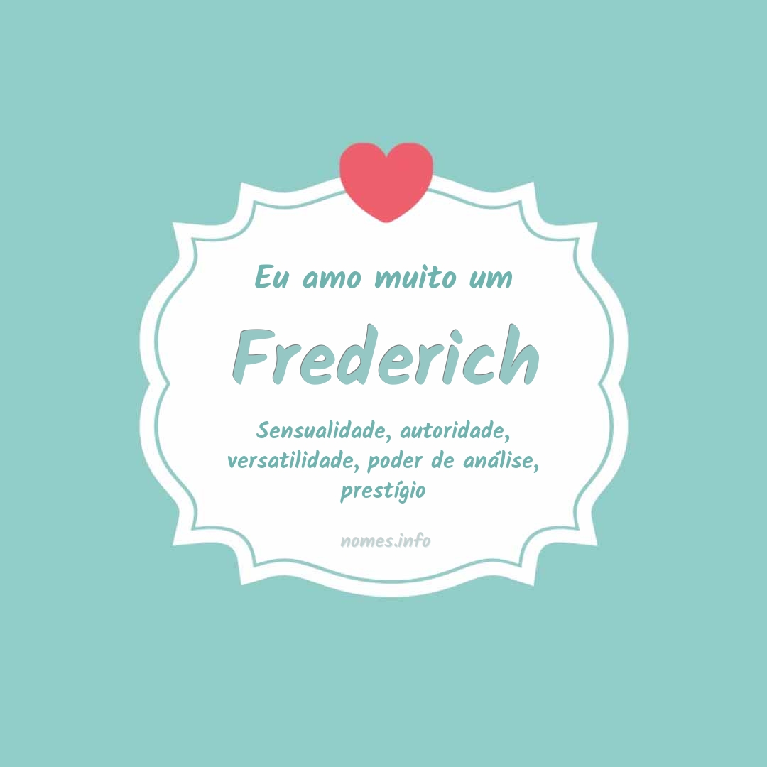 Eu amo muito Frederich