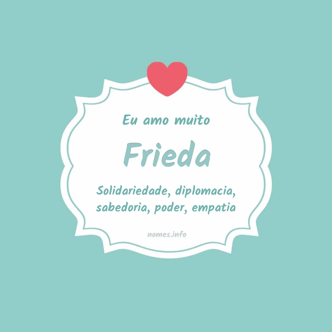 Eu amo muito Frieda