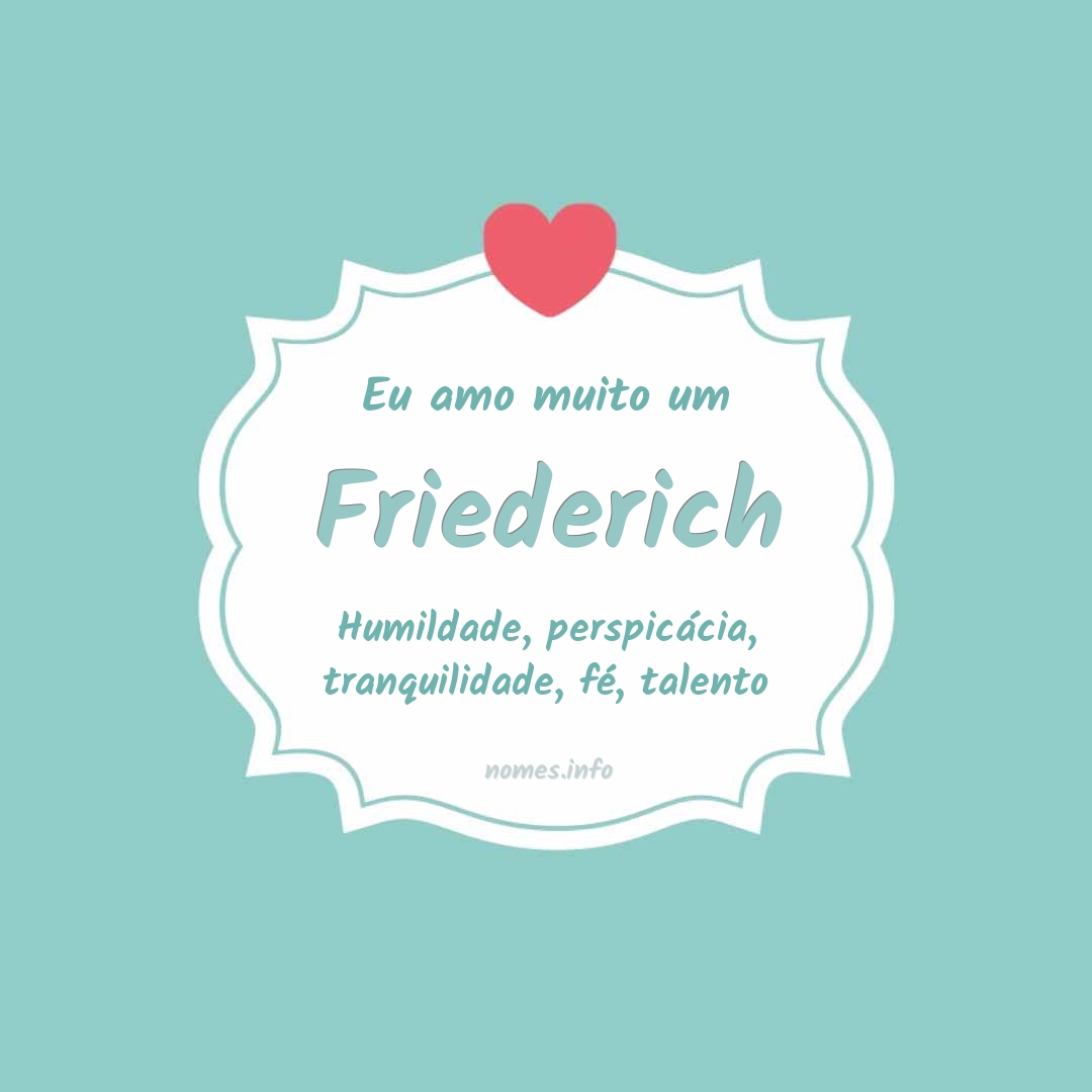 Eu amo muito Friederich