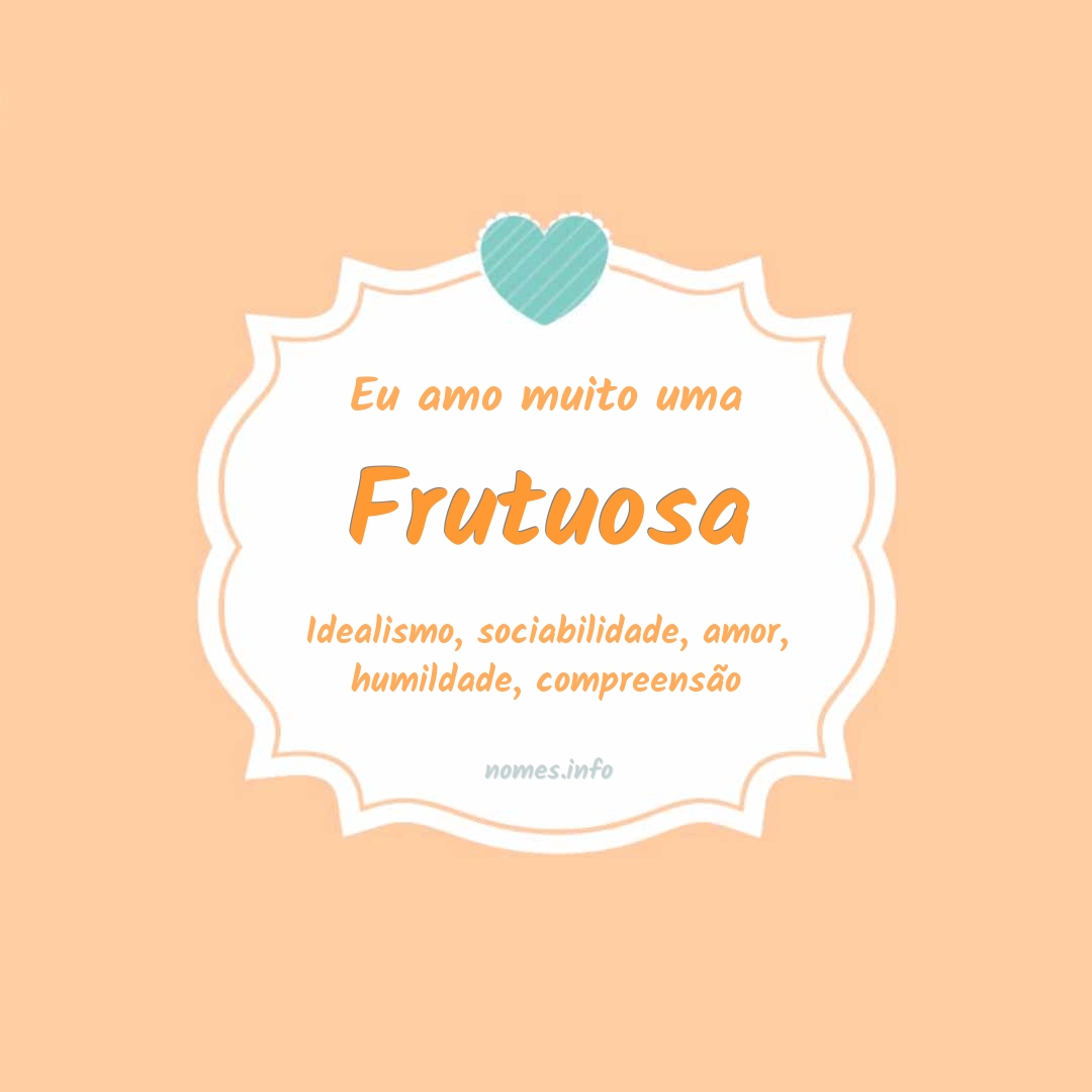 Eu amo muito Frutuosa