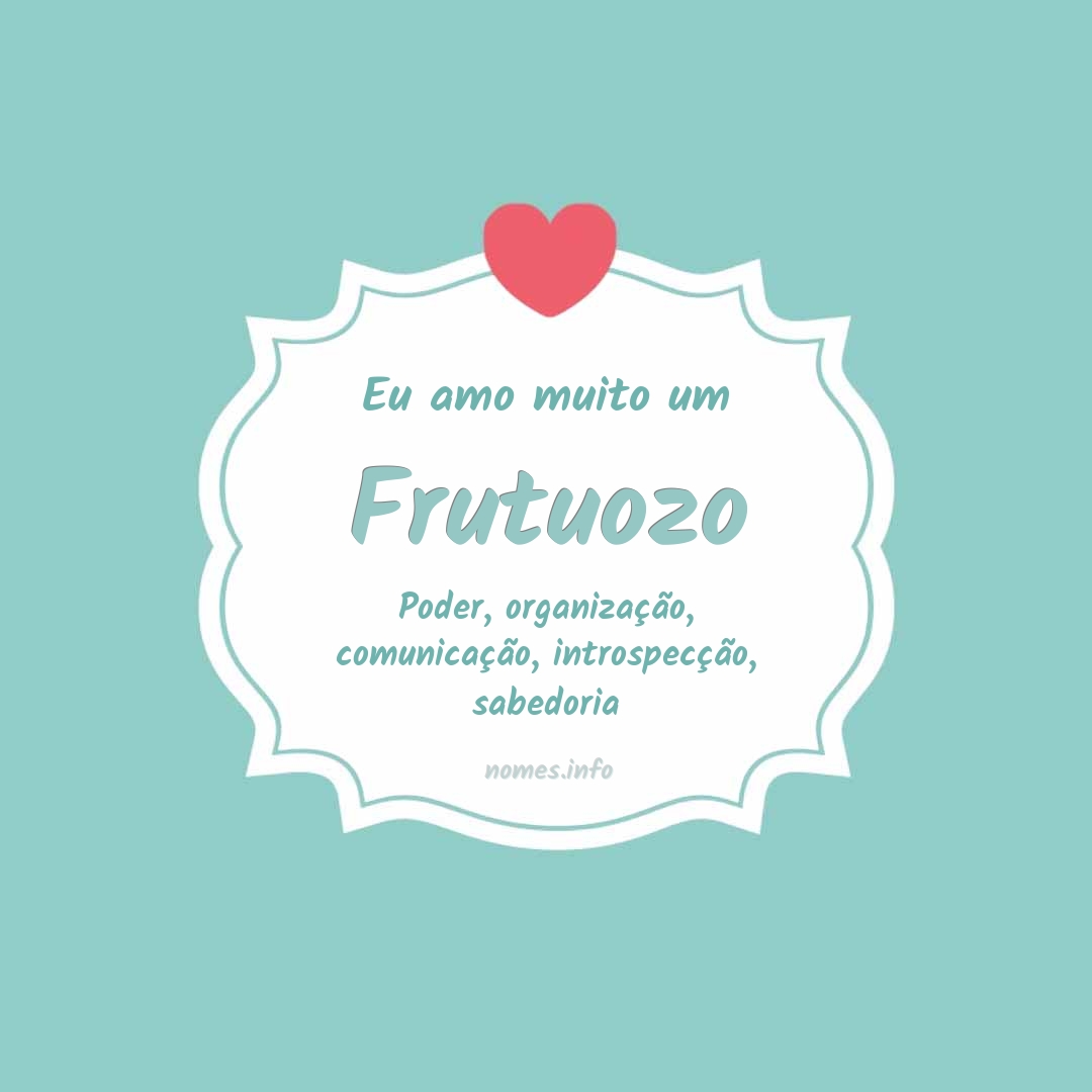 Eu amo muito Frutuozo Eu amo muito Frutuozo