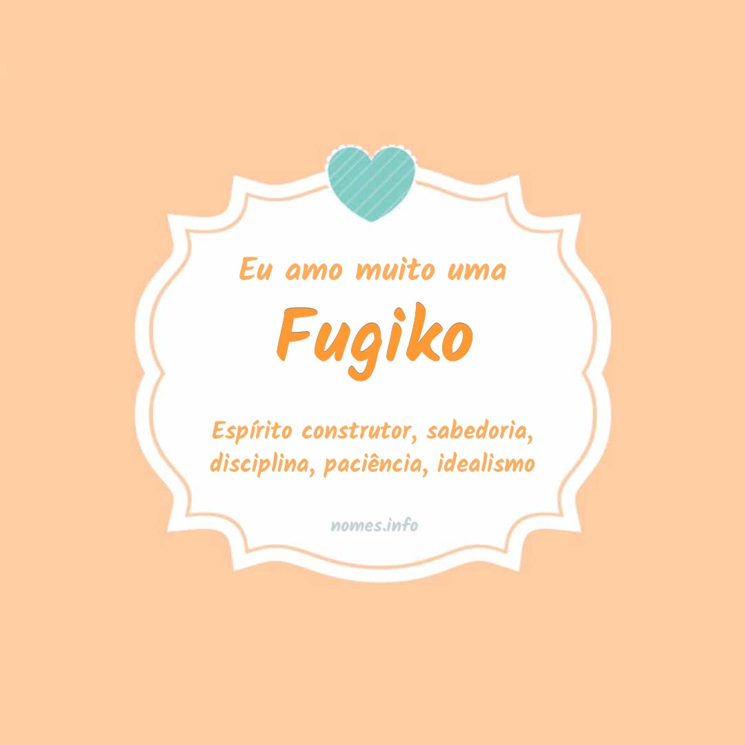 Eu amo muito Fugiko