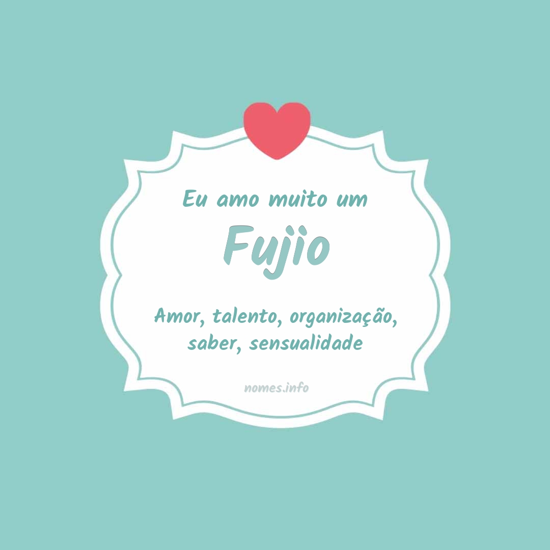 Eu amo muito Fujio