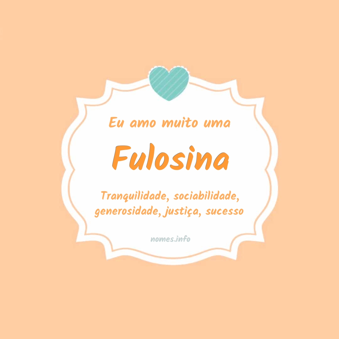 Eu amo muito Fulosina
