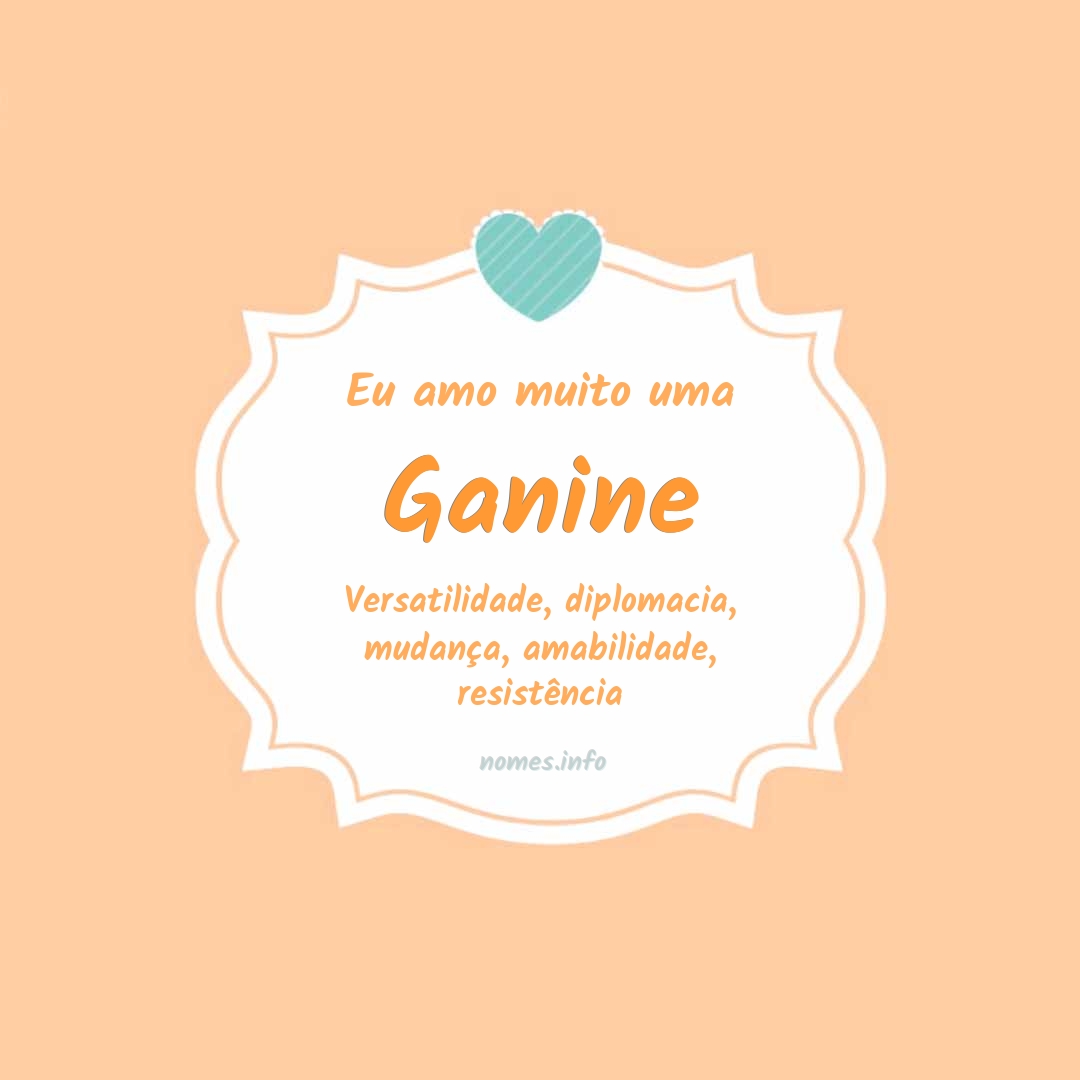 Eu amo muito Ganine